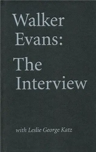 Walker Evans : The Interview With Leslie George Katz