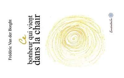 Ce bonheur qui vient dans la chair