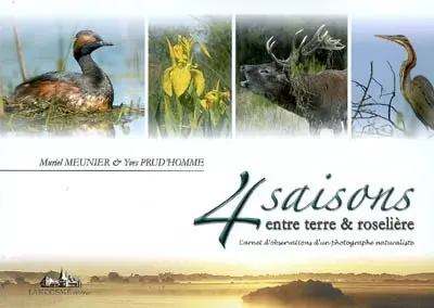 4 saisons entre terre & roselière : carnets d'observations d'un photographe naturaliste