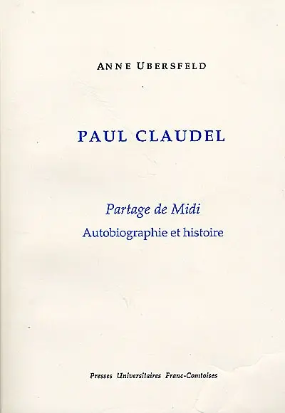Paul Claudel, Partage de Midi : autobiographie et histoire