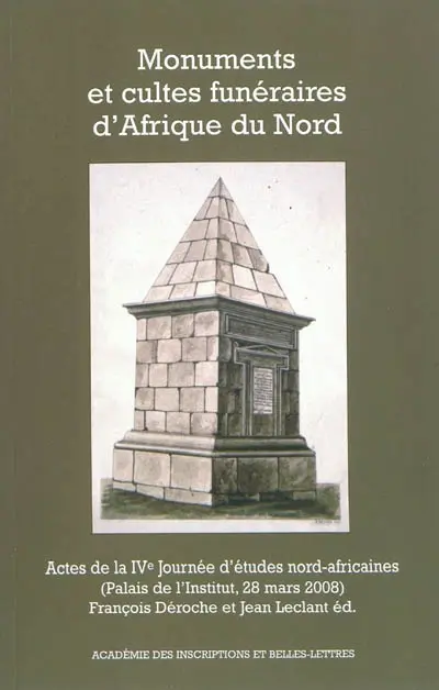 Monuments et cultes funéraires d'Afrique du Nord : actes de la IVe Journée d'études nord-africaines : Palais de l'Institut, 28 mars 2008