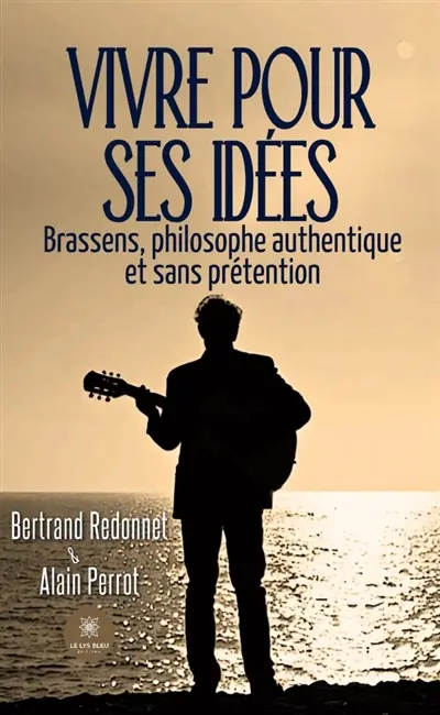 Vivre pour ses idées : Brassens, philosophe authentique et sans prétention