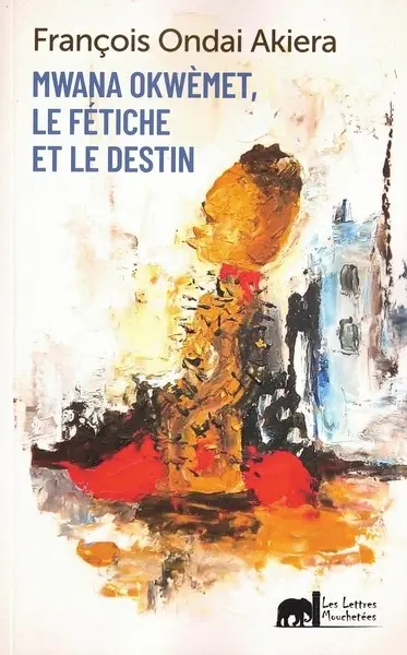 Mwana Okwèmet, le fétiche et le destin