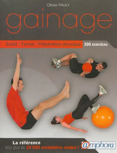 Le gainage : santé, forme, préparation physique : 300 exercices