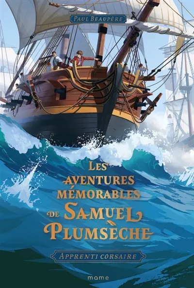 Les aventures mémorables de Samuel Plumsèche : apprenti corsaire