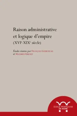 Raison administrative et logiques d'empire (XVIe-XIXe siècle)