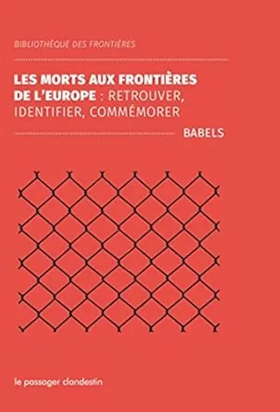 La mort aux frontières de l'Europe : retrouver, identifier, commémorer