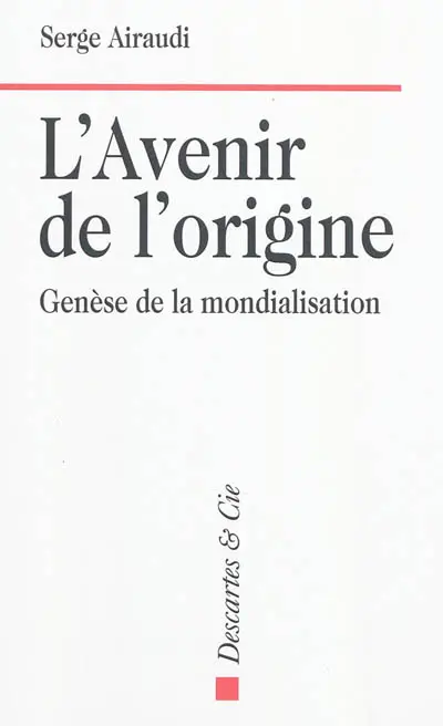 L'avenir de l'origine : genèse de la mondialisation