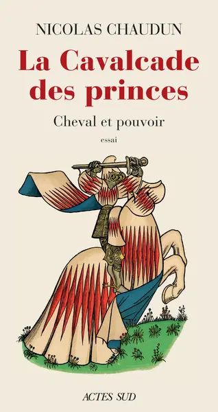 La cavalcade des princes : cheval et pouvoir : essai