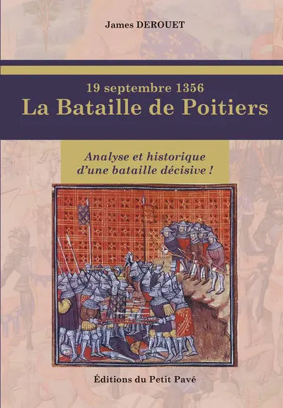 19 septembre 1356, la bataille de Poitiers : vérités et légendes de la défaite de Jean Le Bon contre le Prince Noir : analyse et historique d'une bataille décisive !