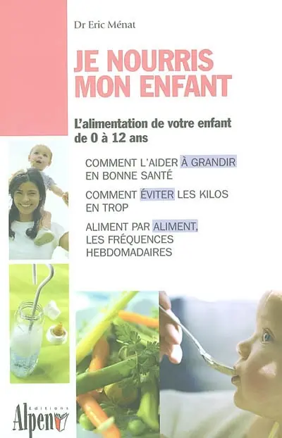 Je nourris mon enfant : les aliments de la croissance et de la santé