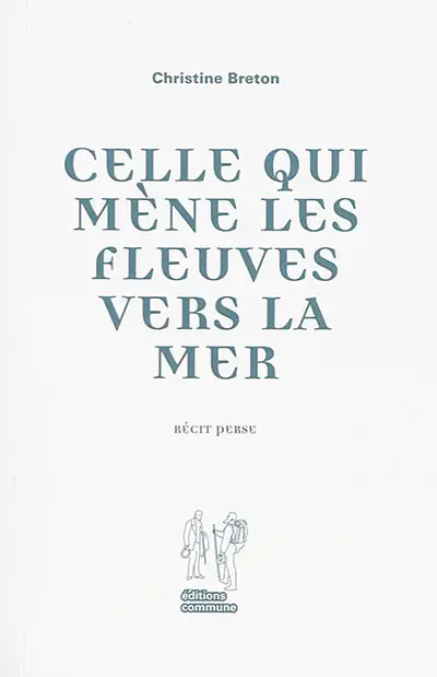 Celle qui mène les fleuves vers la mer : récit perse
