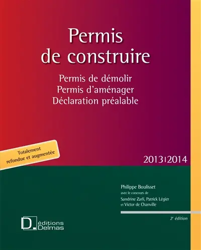 Permis de construire 2013-2014 : permis de démolir, permis d'aménager, déclaration préalable