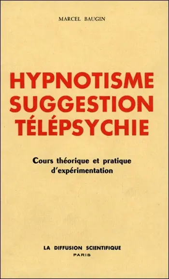 Hypnotisme, suggestion, télépsychie : cours théorique et pratique d'expérimentation