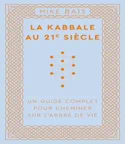 La kabbale au 21e siècle : un guide complet pour cheminer sur l'arbre de vie