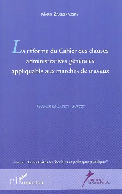 La réforme du Cahier des clauses administratives générales appliquable aux marchés de travaux : master collectivités territoriales et politiques publiques