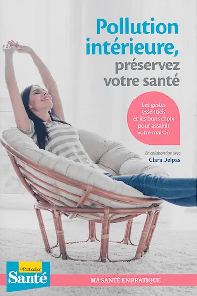 Pollution intérieure, préservez votre santé : les gestes essentiels et les bons choix pour assainir votre maison