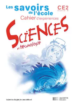 Sciences et technologie, CE2, cycle 3 : cahier d'expériences