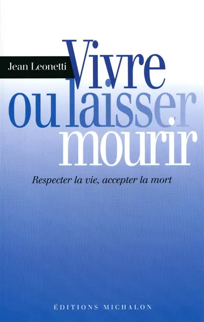 Vivre ou laisser mourir : respecter la vie, accepter la mort