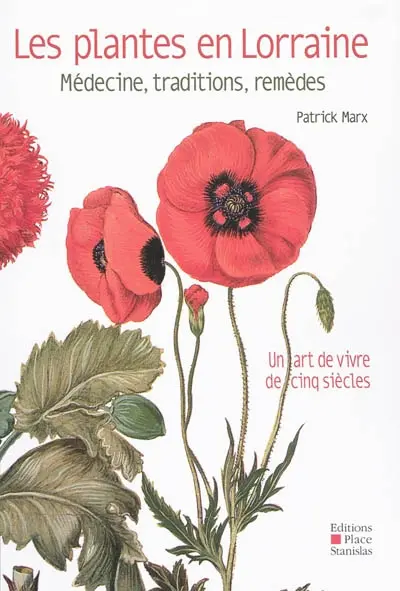 Les plantes en Lorraine : médecine, traditions, remèdes : un art de vivre de cinq siècles