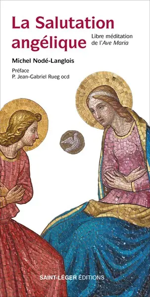 La salutation angélique : libre méditation de l'Ave Maria