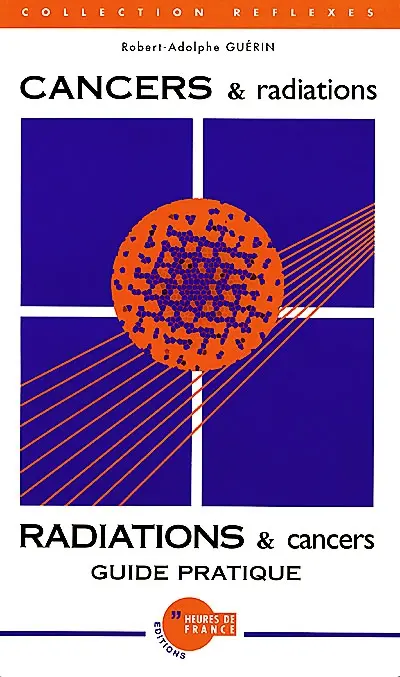 Cancers et radiations, radiations et cancers : guide pratique