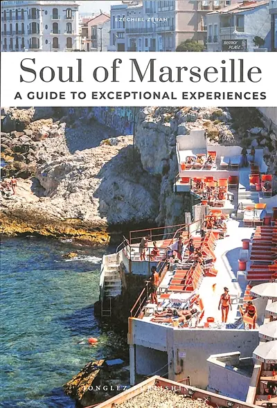 Soul of Marseille : a guide to exceptional experiences