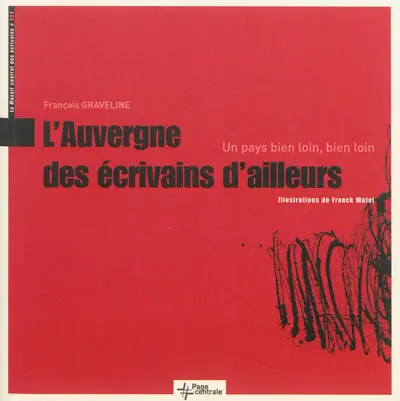 L'Auvergne des écrivains d'ailleurs : un pays bien loin, bien loin