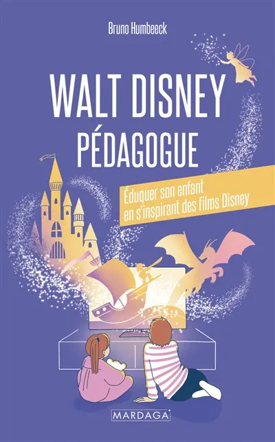 Walt Disney pédagogue : éduquer son enfant en s'inspirant des films Disney