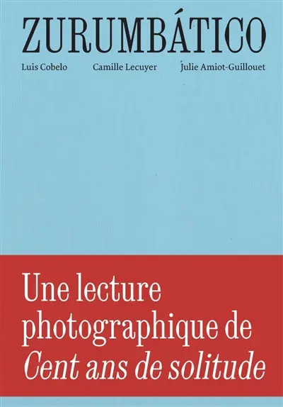 Zurumbatico : une lecture photographique de Cent ans de solitude