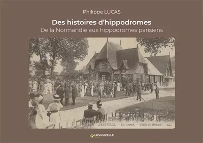 Des histoires d'hippodromes : de la Normandie aux hippodromes parisiens