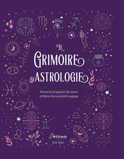 Le grimoire d'astrologie : découvrez le pouvoir des astres et libérez leur potentiel magique