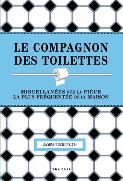 Le compagnon des toilettes : miscellanées sur la pièce la plus fréquentée de la maison