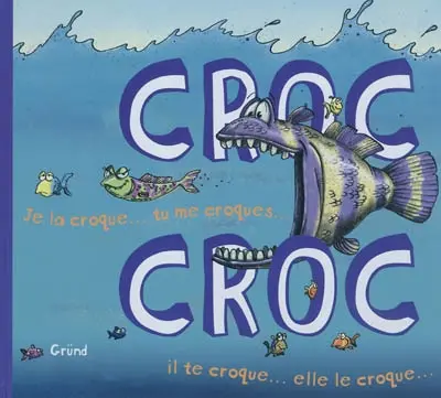 Croc croc : je la croque... tu me croques... il te croque... elle le croque...