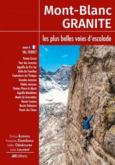 Mont-Blanc granite : les plus belles voies d'escalade. Vol. 6. Val Ferret