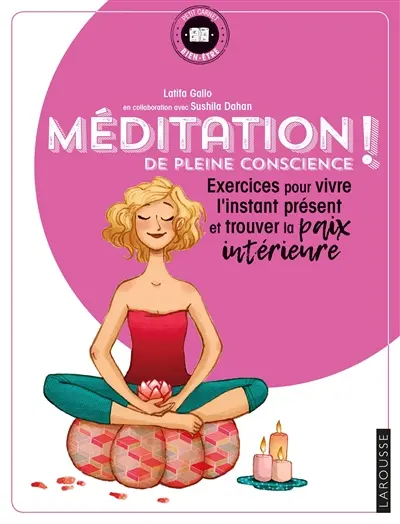 Méditation de pleine conscience ! : exercices pour vivre l'instant présent et trouver la paix intérieure