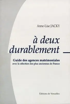 A deux, durablement : guide des agences matrimoniales avec la sélection des plus anciennes de France