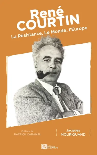 René Courtin : la Résistance, le Monde, l'Europe : dans l'ombre, toujours dans l'ombre