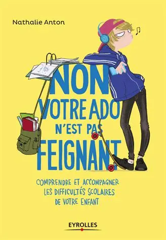 Non, votre ado n'est pas feignant : comprendre et accompagner les difficultés scolaires de votre enfant