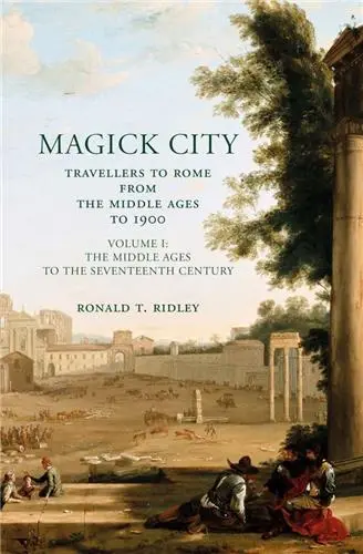 Magick City : Travellers to Rome Vol. I : The Middle Ages to the Seventeenth Century