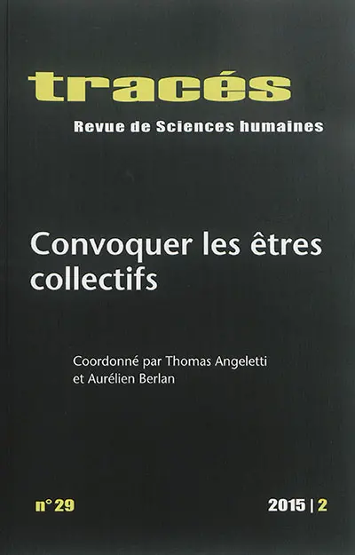 Tracés, n° 29. Convoquer les êtres collectifs