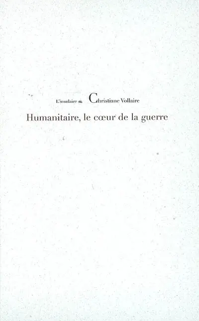 Humanitaire, le coeur de la guerre