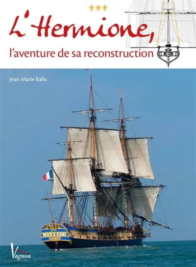 L'Hermione, l'aventure de sa reconstruction
