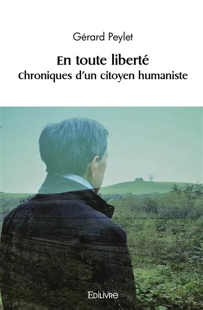 En toute liberté : Chroniques d'un citoyen humaniste