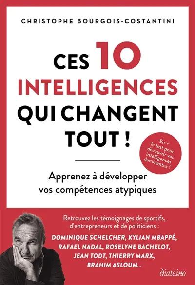 Ces 10 intelligences qui changent tout ! : apprenez à développer vos compétences atypiques