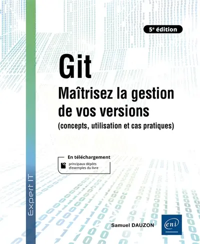 Git : maîtrisez la gestion de vos versions : concepts, utilisation et cas pratiques