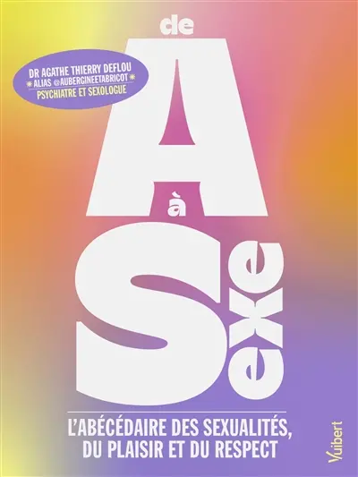 De A à sexe : l'abécédaire des sexualités, du plaisir et du respect