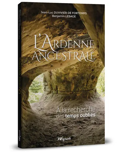 L'Ardenne ancestrale : à la recherche des temps oubliés