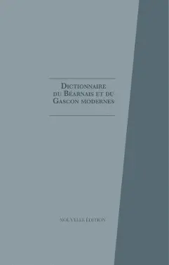 Dictionnaire du béarnais et du gascon modernes : embrassant l'ensemble des parlers de Gascogne