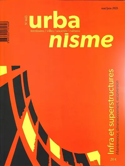 Urbanisme, n° 443. Infra et superstructures : maintenance, dimensionnement, reconversion